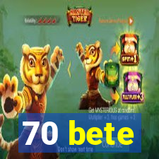 70 bete